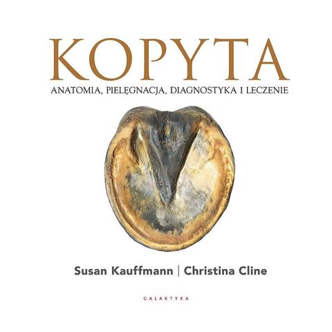 Kopyta - anatomia, pielęgnacja, diagnostyka i leczenie